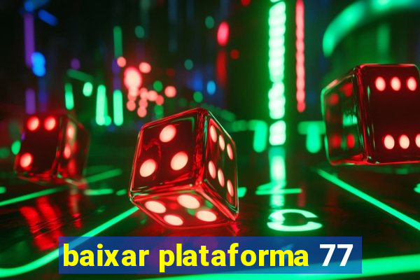 baixar plataforma 77